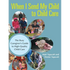 When I Send My Child to Child Care: The Busy Caregiver's Guide to High-Quality Child Care - Paperback