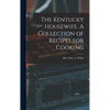 The Kentucky Housewife. A Collection of Recipes for Cooking - Hardcover