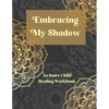 Embracing My Shadow: An Inner Child Healing Workbook - Paperback