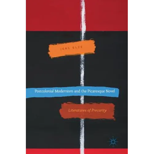 Postcolonial Modernism and the Picaresque Novel: Literatures of Precarity - Hardcover