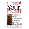 Your Heart: American Heart Association's Complete Guide to Heart Health - Paperback