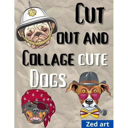 Cut out and collage cute dogs: Beautiful & Hight Quality Images And Illustrations For Collage Lovers And Mixed Media Artists And Designers 8,5 x 11 i - Paperback