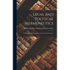 Legal and Political Hermeneutics: Or Principles of Interpretation and Construction in Law - Hardcover