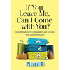 If You Leave Me, Can I Come with You?: Daily Meditations for Codependents and Al-Anons . . . with a Sense of Humor - Paperback