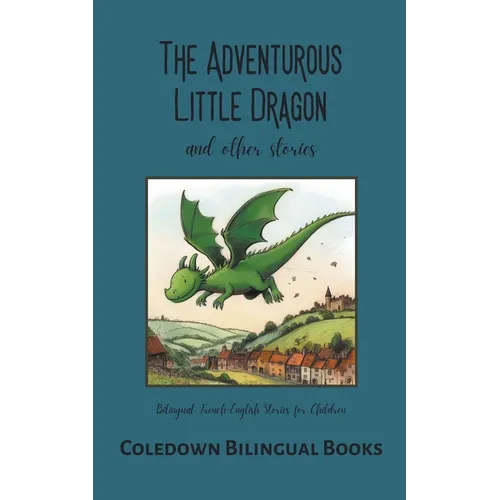 The Adventurous Little Dragon and Other Stories: Bilingual French-English Stories for Children - Paperback