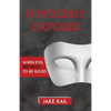 Hypocrisy Exposed: When Evil Pretends to Be Good - Paperback