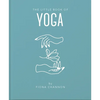 The Little Book of Yoga: An Inspiring Introduction to Everything You Need to Enhance Your Life Using Yoga - Hardcover