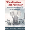 When Emotions Run Rampant: How Ordinary People Handle Loss and Get Back to Living - Paperback
