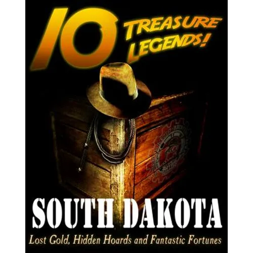 10 Treasure Legends! South Dakota: Lost Gold, Hidden Hoards and Fantastic Fortunes - Paperback