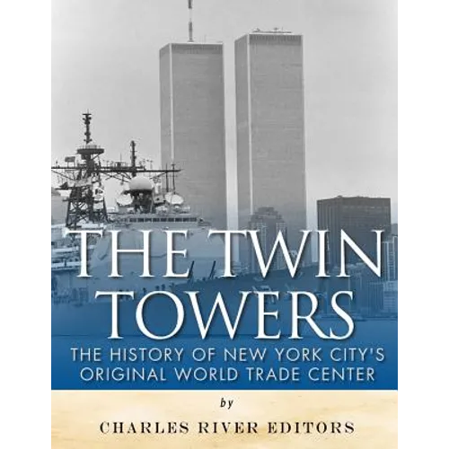 The Twin Towers: The History of New York City's Original World Trade Center - Paperback