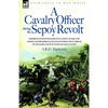 A Cavalry Officer During the Sepoy Revolt - Experiences with the 3rd Bengal Light Cavalry, the Guides and Sikh Irregular Cavalry from the Outbreak O - Paperback