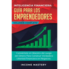Inteligencia Financiera Guía Para Los Emprendedores: Conviértete en Maestro del Juego del Dinero Para Construir Verdadera Libertad Financiera en Negoc - Hardcover