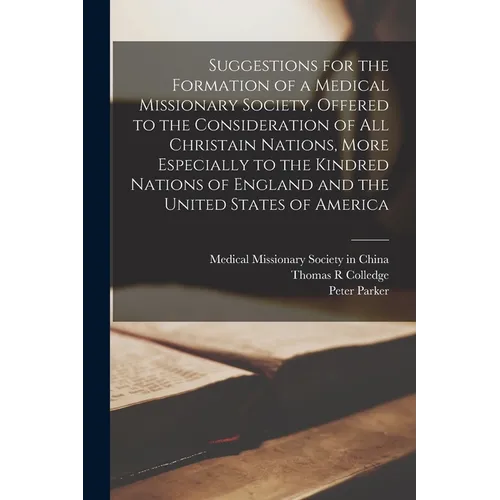 Suggestions for the Formation of a Medical Missionary Society, Offered to the Consideration of All Christain Nations, More Especially to the Kindred N - Paperback