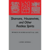 Shamans, Housewives, and Other Restless Spirits: Women in Korean Ritual Life - Paperback