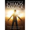 The Master Works of Chaos Magick: Practical Techniques For Directing Your Reality - Paperback