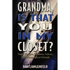 Grandma, Is That You In My Closet?: Night Terrors, Shadows, Voices, Visitations, Secret Friends - Paperback