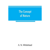 The concept of nature: Tarner Lectures Delivered in Trinity College November 1919 - Paperback