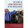 The Story of Latino Protestants in the United States - Paperback