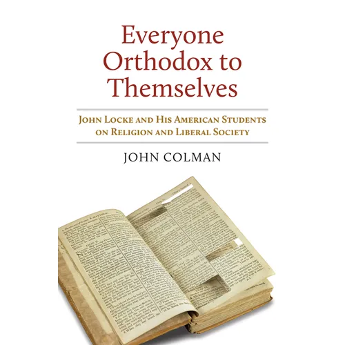 Everyone Orthodox to Themselves: John Locke and His American Students on Religion and Liberal Society - Hardcover