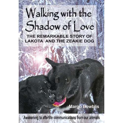 Walking with the Shadow of Love: The Remarkable Story of Lakota and The Zeakie Dog - Hardcover