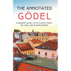 The Annotated Gödel: A Reader's Guide to his Classic Paper on Logic and Incompleteness - Hardcover