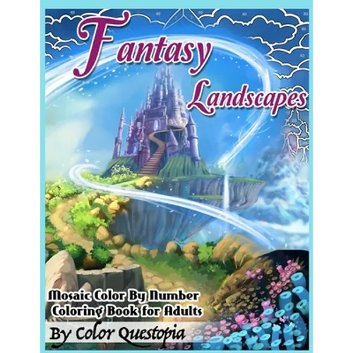 Fantasy Landscapes - Mosaic Color By Numbers Coloring Book For Adults: A Magical Extreme Adult Color-By-Number Book of Detailed Hidden Nature, Secret - Paperback