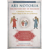 Ars Notoria: The Notory Art of Solomon: A Medieval Treatise on Angelic Magic and the Art of Memory - Hardcover