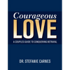 Courageous Love: A Couples Guide to Conquering Betrayal - Paperback