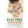 Real Food for Mother and Baby: The Fertility Diet, Eating for Two, and Baby's First Foods - Paperback
