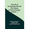 The Life of Sir Rowland Hill and the History of Penny Postage, Volume. 1 - Paperback