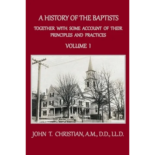 A History of the Baptists, Volume 1: Together With Some Account of Their Principles and Practices - Paperback