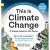 This Is Climate Change: A Visual Guide to the Facts - See for Yourself How the Planet Is Warming and What It Means for Us - Hardcover
