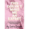 This Doesn't Make Me An Expert: and other lies I have told myself while building a successful direct sales business. - Paperback
