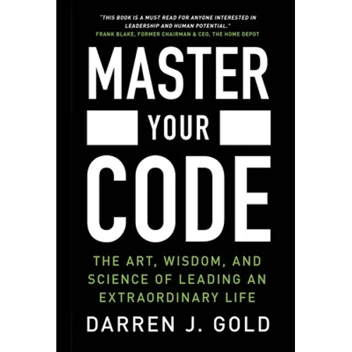 Master Your Code: The Art, Wisdom, and Science of Leading an Extraordinary Life - Hardcover