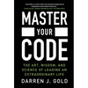 Master Your Code: The Art, Wisdom, and Science of Leading an Extraordinary Life - Hardcover
