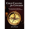 Cold Calling for Cowards - How to Turn the Fear of Rejection Into Opportunities, Sales, and Money - Paperback