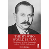The Spy Who Would Be Tsar: The Mystery of Michal Goleniewski and the Far-Right Underground - Paperback