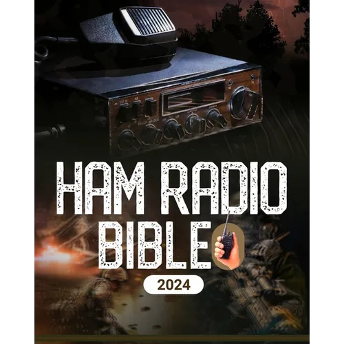 Ham Radio Bible: A Comprehensive Guide to Ham Radio Mastery for Navigating the Frequencies of Communication, From Novice to Expert - Paperback
