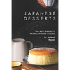 Japanese Desserts: The Best Desserts from Japanese Cuisine - Paperback