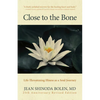 Close to the Bone: Life-Threatening Illness as a Soul Journey - Paperback