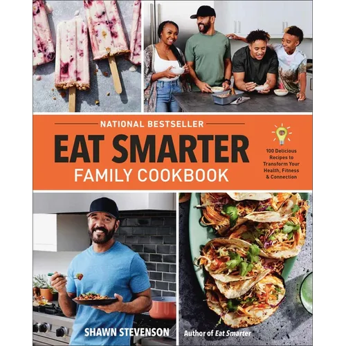 Eat Smarter Family Cookbook: 100 Delicious Recipes to Transform Your Health, Happiness, and Connection - Hardcover
