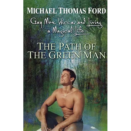 The Path Of The Green Man: Gay Men, Wicca and Living a Magical Life - Paperback