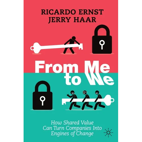 From Me to We: How Shared Value Can Turn Companies Into Engines of Change - Paperback