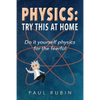 Physics: Try This at Home: Do it yourself physics for the fearful - Paperback