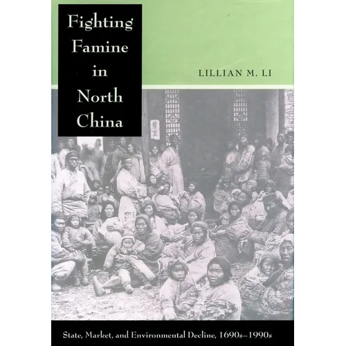 Fighting Famine in North China: State, Market, and Environmental Decline, 1690s-1990s - Paperback
