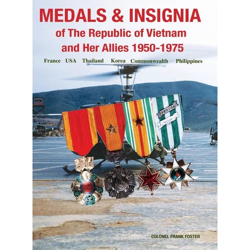 Medals and Insignia of the Republic of Vietnam and Her Allies 1950-1975 - Hardcover