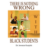 There Is Nothing Wrong with Black Students - Paperback