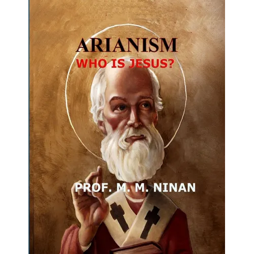 Arianism: Who is Jesus - Paperback