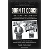 Born to Coach: The Story of Bill Squires, the Legendary Coach of the Greater Boston Track Club - Hardcover