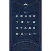 The House Your Stars Built: A Guide to the Twelve Astrological Houses and Your Place in the Universe - Hardcover